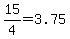 15%2F4=3.75