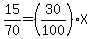 15%2F70=%2830%2F100%29X