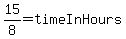 15%2F8+=+timeInHours