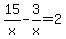 15%2Fx+-+3%2Fx+=+2