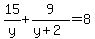 15%2Fy+%2B+9%2F%28y%2B2%29=+8