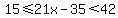 15%3C=21x-35%3C42
