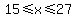 15%3C=x%3C=27