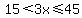 15%3C3x%3C=45