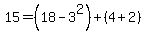 15=%2818-3%5E2%29%2B%284%2B2%29
