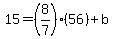 15=%288%2F7%29%2856%29%2Bb