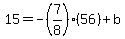 15=-%287%2F8%29%2856%29%2Bb