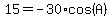 15=-30%2Acos%28A%29
