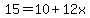 15=10%2B12x