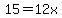 15=12x