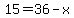 15=36-x