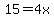 15=4x