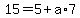 15=5%2Ba%2A7