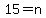 15=n