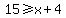 15%3E=x%2B4