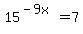 15%5E%28-9x%29=7