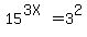 15%5E%283X%29+=+3%5E2