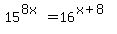 15%5E%288x%29=16%5E%28x%2B8%29