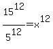 15%5E12%2F5%5E12+=+x%5E12