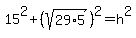 15%5E2%2B%28sqrt%2829%2A5%29%29%5E2=h%5E2