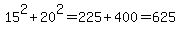 15%5E2%2B20%5E2=225%2B400=625