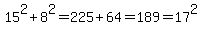 15%5E2%2B8%5E2=225%2B64=189=17%5E2