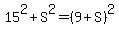 15%5E2%2BS%5E2=%289%2BS%29%5E2