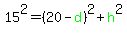 15%5E2=%2820-green%28d%29%29%5E2%2Bgreen%28h%29%5E2