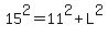 15%5E2=11%5E2%2BL%5E2