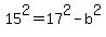 15%5E2=17%5E2-b%5E2