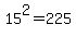 15%5E2=225
