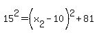 15%5E2+=+%28x%5B2%5D+-+10%29%5E2+%2B+81