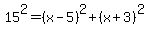 15%5E2+=+%28x-5%29%5E2+%2B%28x%2B3%29%5E2