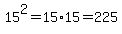 15%5E2+=+15%2A15+=+225