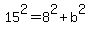 15%5E2+=+8%5E2%2Bb%5E2