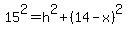 15%5E2+=+h%5E2+%2B+%2814-x%29%5E2