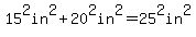 15%5E2in%5E2%2B20%5E2in%5E2=25%5E2in%5E2