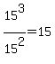 15%5E3%2F15%5E2=15