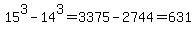 15%5E3+-+14%5E3+=+3375+-+2744+=+631