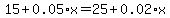 15+%2B+0.05%2Ax+=+25+%2B+0.02%2Ax