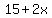 15+%2B+2x