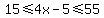 15+%3C=+4x-5+%3C=+55