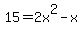 15+=+2x%5E2+-+x
