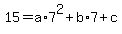 15+=+a%2A7%5E2+%2B+b%2A7+%2B+c