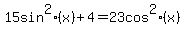 15+sin%5E2%28x%29%2B4=23+cos%5E2%28x%29