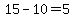 15-10=5