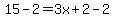 15-2=3x%2B2-2
