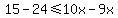 15-24+%3C=+10x-9x