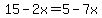 15-2x=5-7x