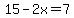 15-2x=7